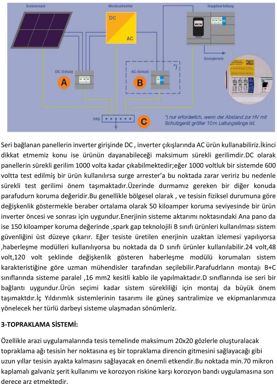 sürekli test gerilimi önem taşımaktadır.üzerinde durmamız gereken bir diğer konuda parafudurn koruma değeridir.