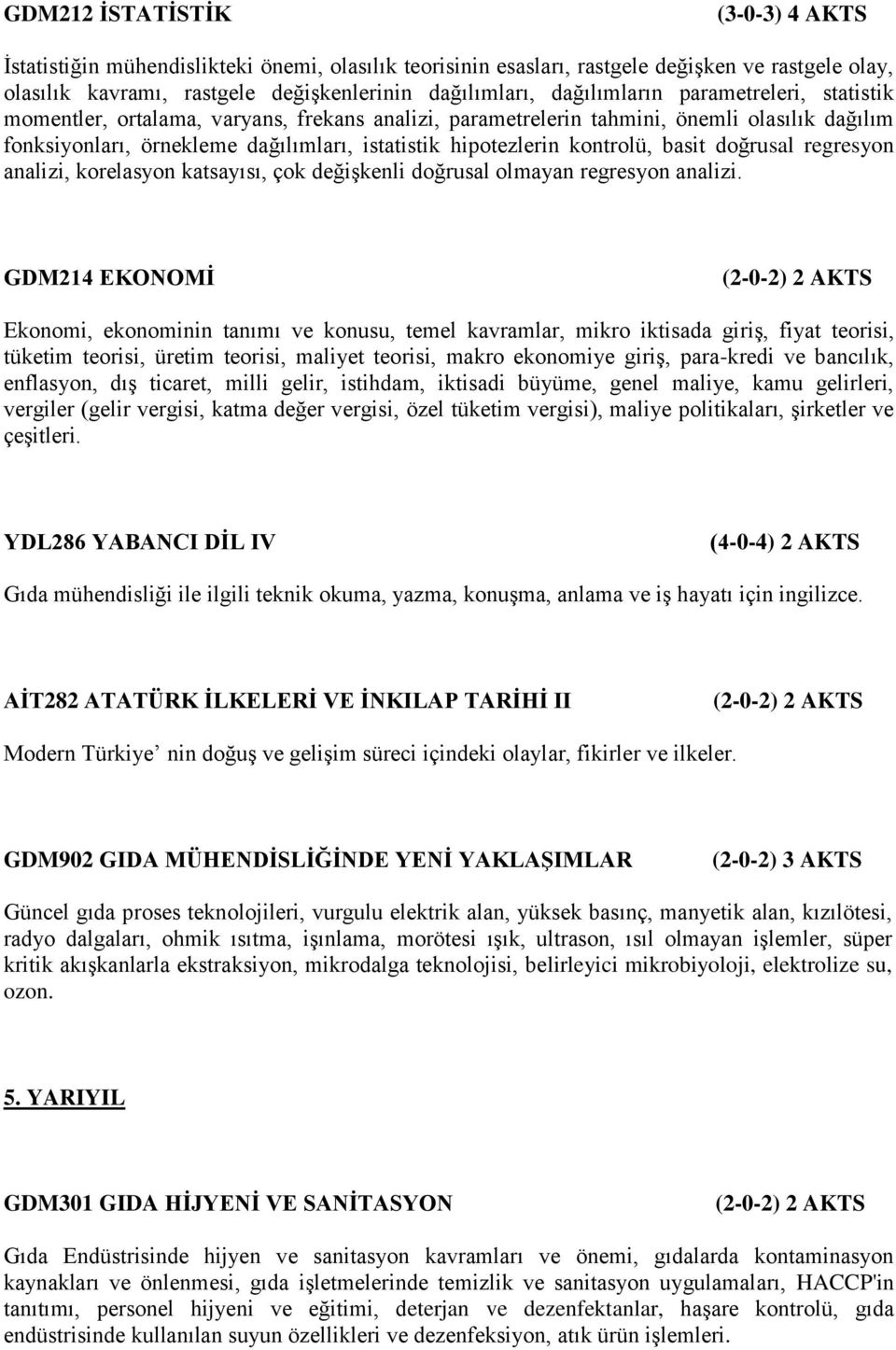 kontrolü, basit doğrusal regresyon analizi, korelasyon katsayısı, çok değişkenli doğrusal olmayan regresyon analizi.