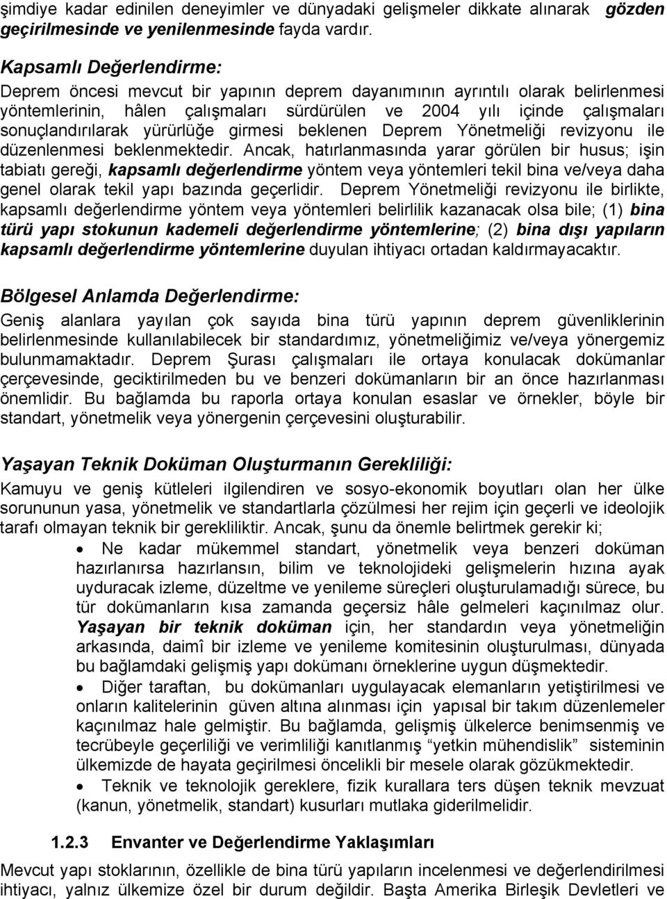 yürürlüğe girmesi beklenen Deprem Yönetmeliği revizyonu ile düzenlenmesi beklenmektedir.