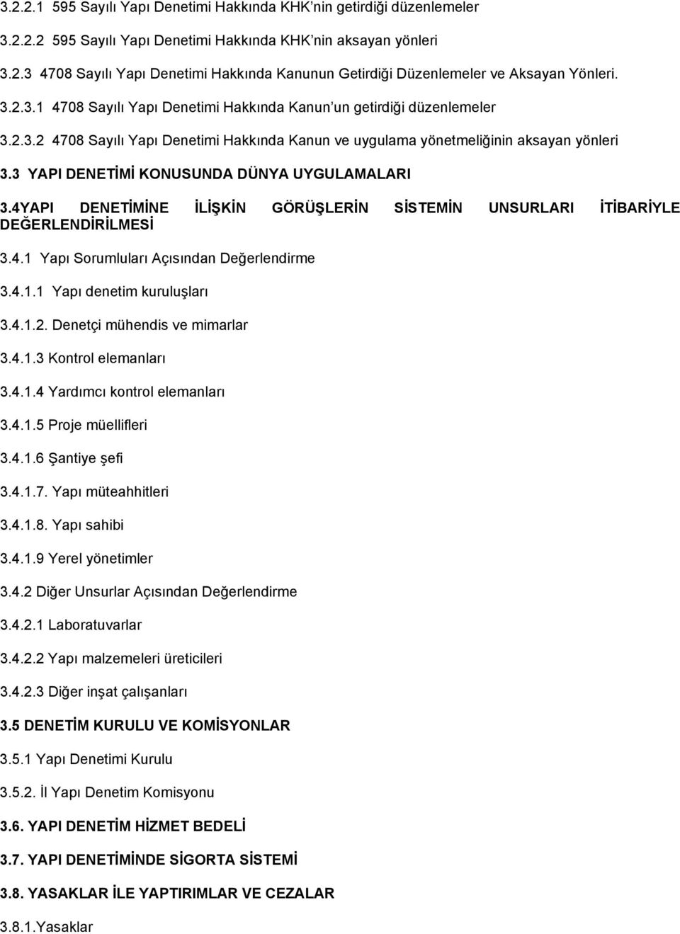 3 YAPI DENETİMİ KONUSUNDA DÜNYA UYGULAMALARI 3.4YAPI DENETİMİNE İLİŞKİN GÖRÜŞLERİN SİSTEMİN UNSURLARI İTİBARİYLE DEĞERLENDİRİLMESİ 3.4.1 Yapı Sorumluları Açısından Değerlendirme 3.4.1.1 Yapı denetim kuruluşları 3.