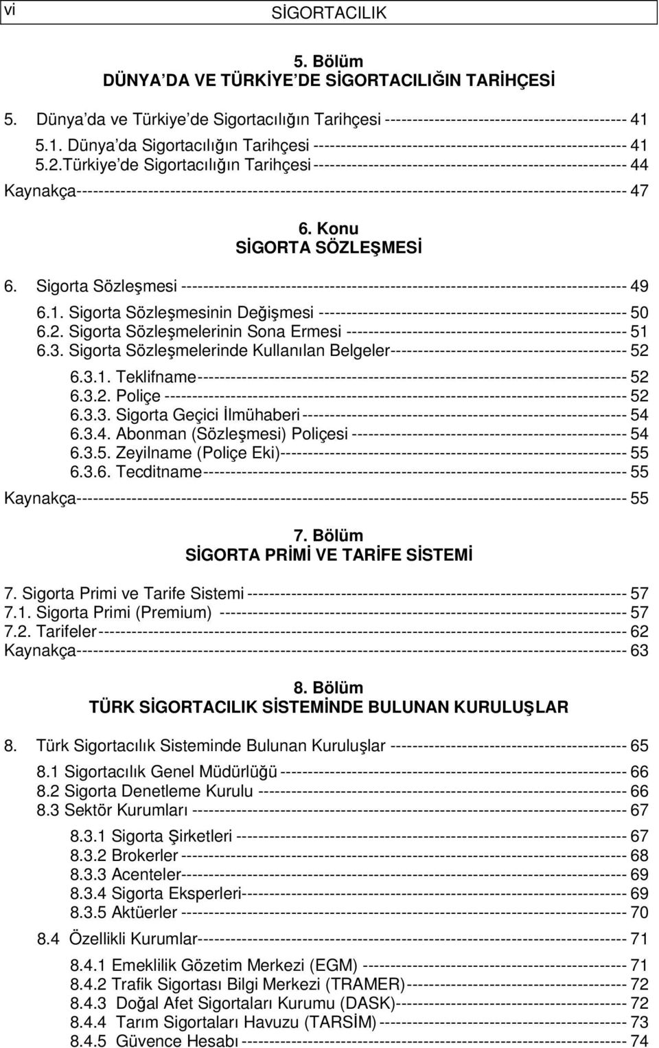 Türkiye de Sigortacılığın Tarihçesi--------------------------------------------------------- 44