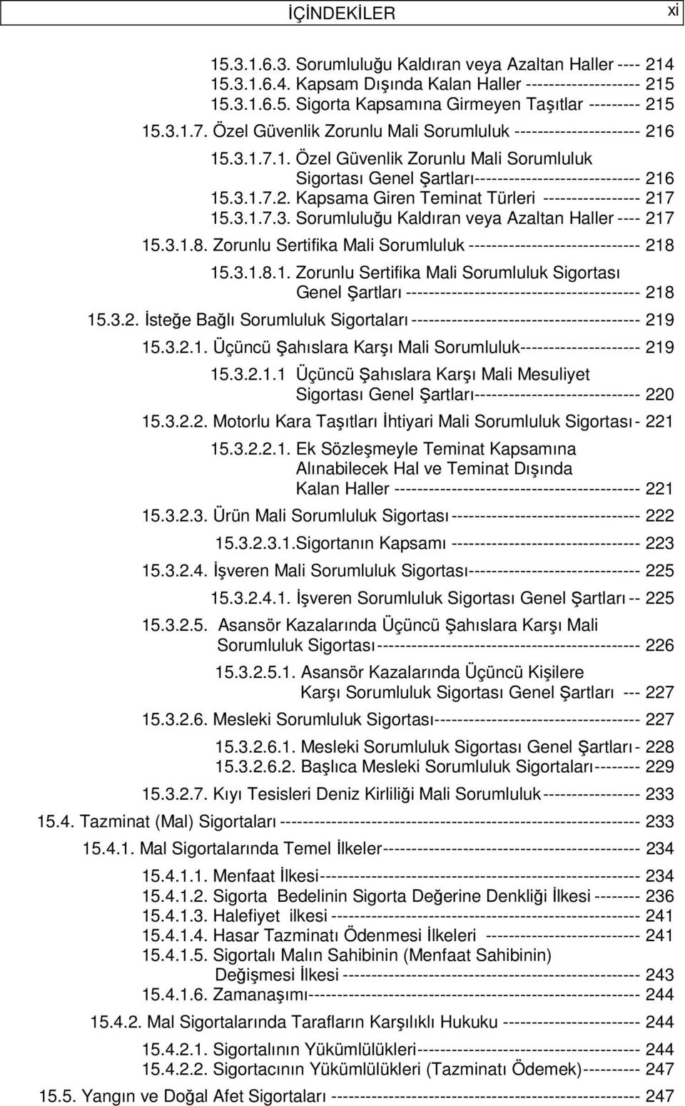 3.1.7.3. Sorumluluğu Kaldıran veya Azaltan Haller ---- 217 15.3.1.8. Zorunlu Sertifika Mali Sorumluluk ------------------------------ 218 15.3.1.8.1. Zorunlu Sertifika Mali Sorumluluk Sigortası Genel Şartları ----------------------------------------- 218 15.