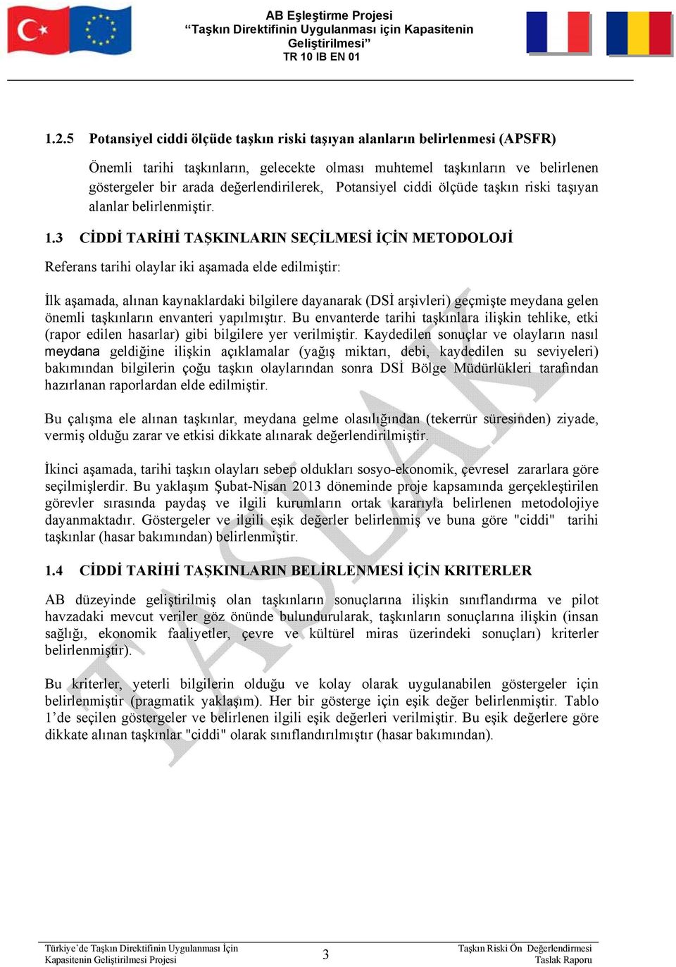 3 CİDDİ TARİHİ TAŞKINLARIN SEÇİLMESİ İÇİN METODOLOJİ Referans tarihi olaylar iki aşamada elde edilmiştir: İlk aşamada, alınan kaynaklardaki bilgilere dayanarak (DSİ arşivleri) geçmişte meydana gelen