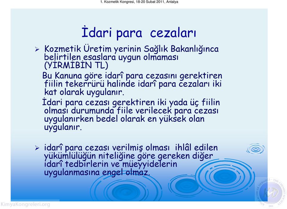 İdari para cezası gerektiren iki yada üç fiilin olması durumunda fiile verilecek para cezası uygulanırken bedel olarak en yüksek