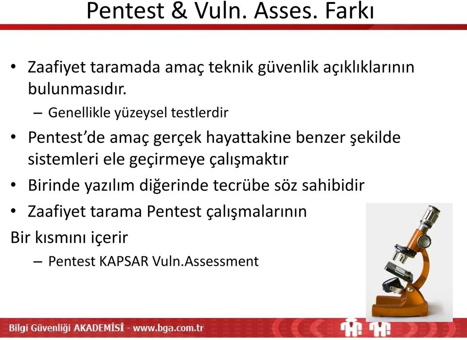 Genellikle yüzeysel testlerdir Pentest de amaç gerçek hayattakine benzer şekilde