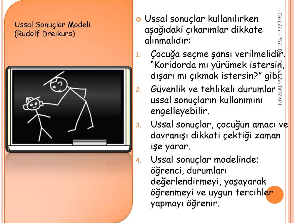 Güvenlik ve tehlikeli durumlar ussal sonuçların kullanımını engelleyebilir. 3.