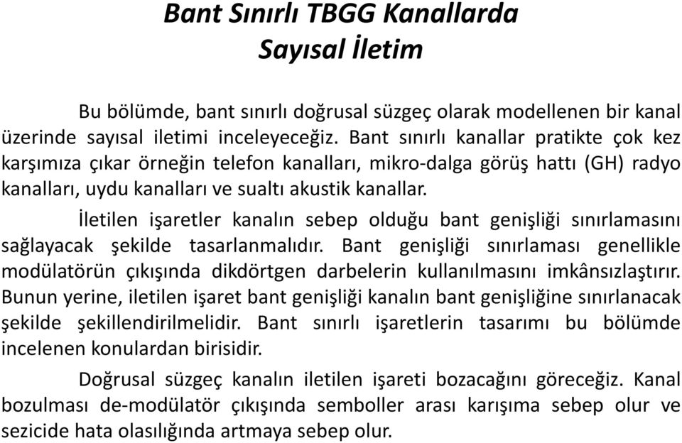 İletilen işaretler kanalın sebep olduğu bant genişliği sınırlamasını sağlayacak şekilde tasarlanmalıdır.