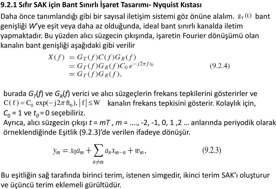 Bu yüzden alıcı süzgecin çıkışında, işaretin Fourier dönüşümü olan kanalın bant genişliği aşağıdaki gibi verilir burada G T (f) ve G R (f) verici ve alıcı süzgeçlerin frekans tepkilerini gösterirler