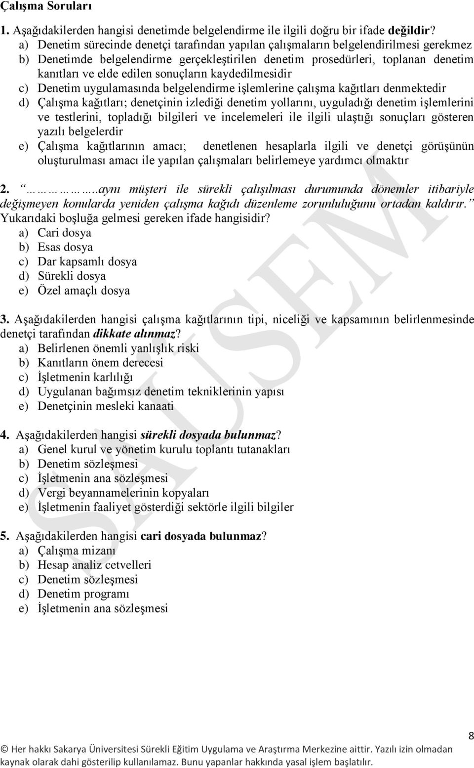 sonuçların kaydedilmesidir c) Denetim uygulamasında belgelendirme işlemlerine çalışma kağıtları denmektedir d) Çalışma kağıtları; denetçinin izlediği denetim yollarını, uyguladığı denetim işlemlerini