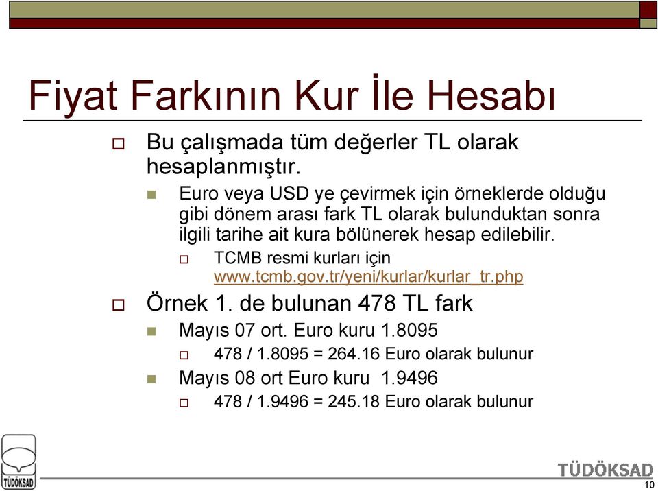 kura bölünerek hesap edilebilir. TCMB resmi kurları için www.tcmb.gov.tr/yeni/kurlar/kurlar_tr.php Örnek 1.