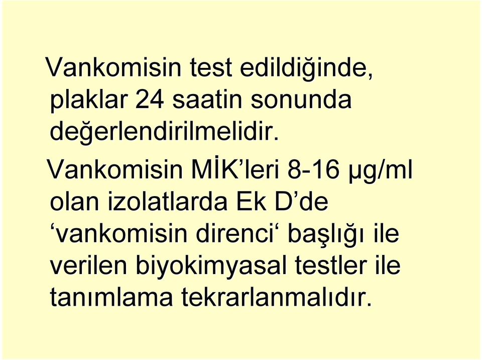 Vankomisin MİK leri 8-16 µg/ml olan izolatlarda Ek D de