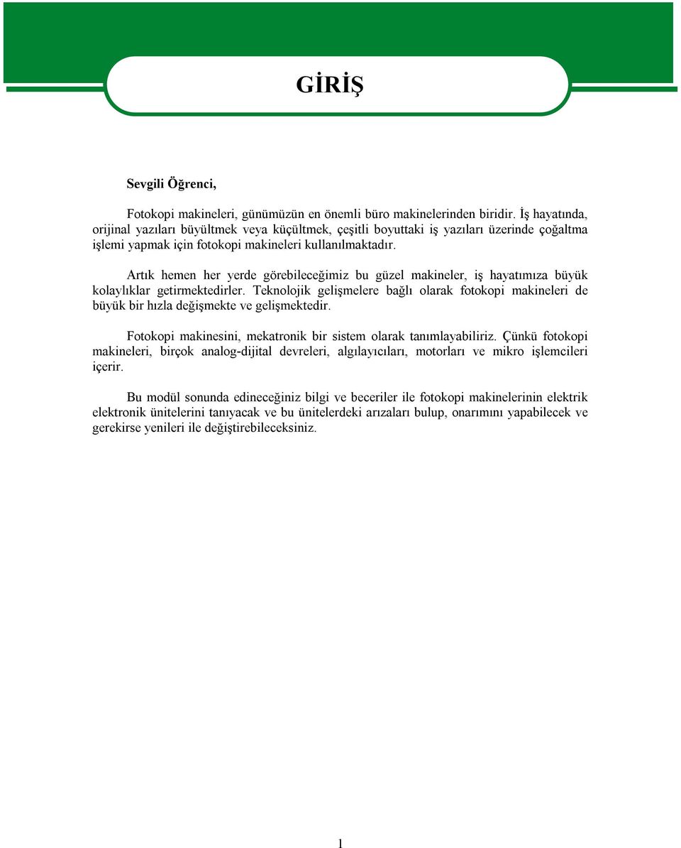 Artık hemen her yerde görebileceğimiz bu güzel makineler, iş hayatımıza büyük kolaylıklar getirmektedirler.