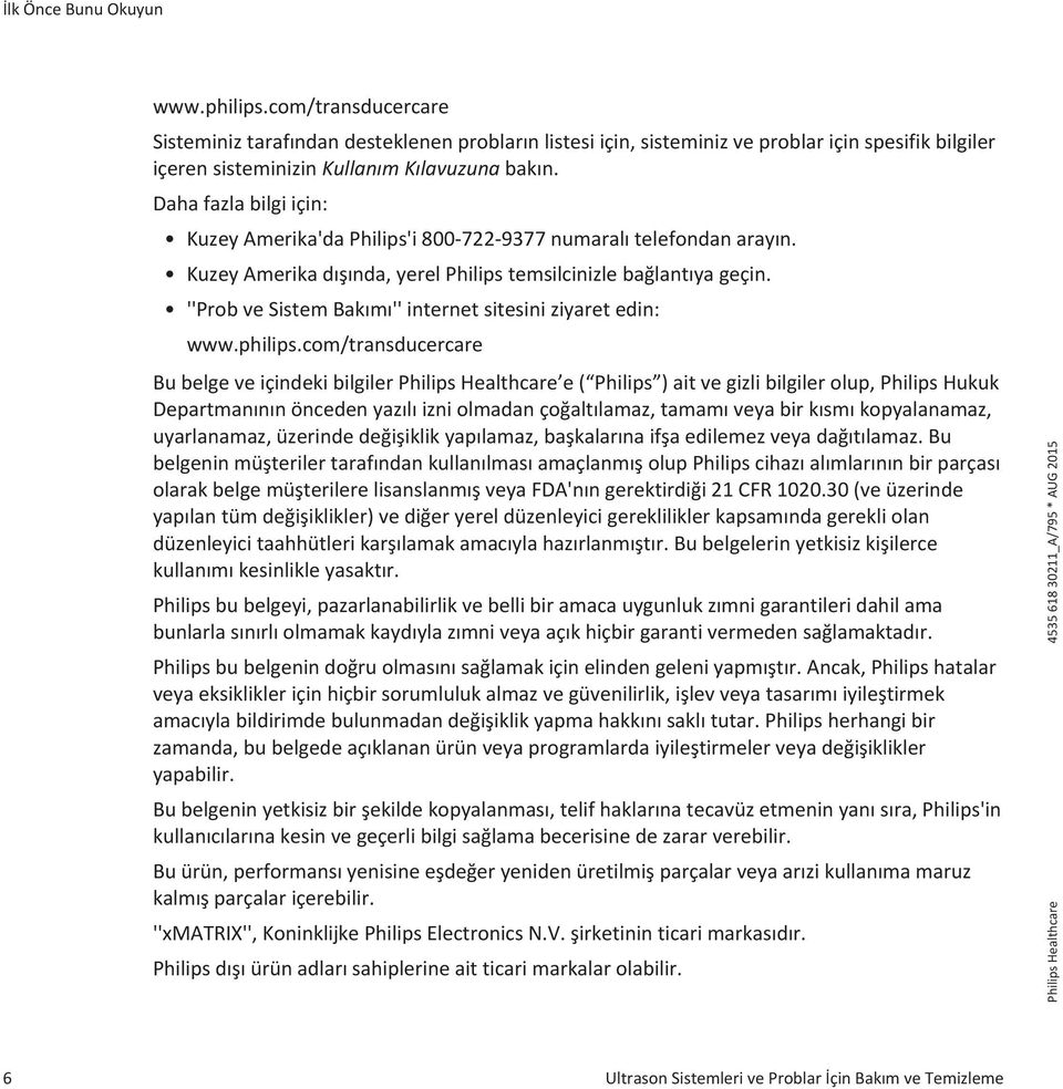 Daha fazla bilgi için: Kuzey Amerika'da Philips'i 800-722-9377 numaralı telefondan arayın. Kuzey Amerika dışında, yerel Philips temsilcinizle bağlantıya geçin.