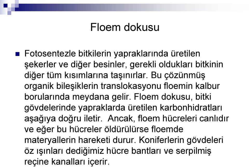 Floem dokusu, bitki gövdelerinde yapraklarda üretilen karbonhidratları aģağıya doğru iletir.