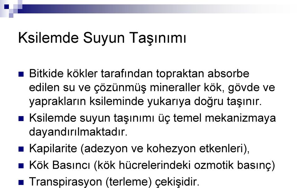 Ksilemde suyun taģınımı üç temel mekanizmaya dayandırılmaktadır.