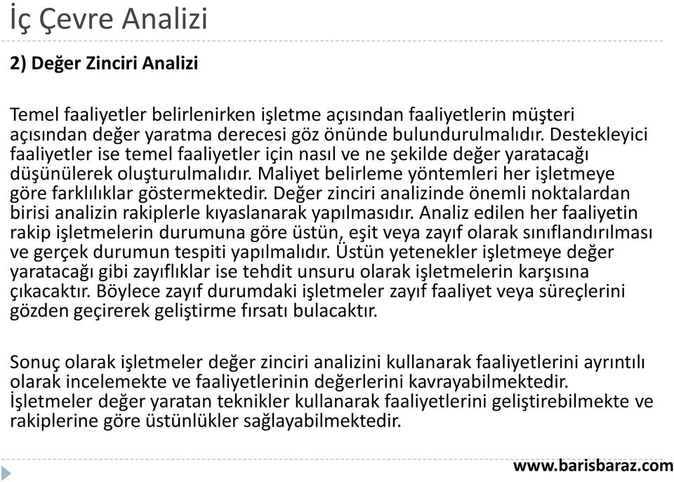 Değer zinciri analizinde önemli noktalardan birisi analizin rakiplerle kıyaslanarak yapılmasıdır.