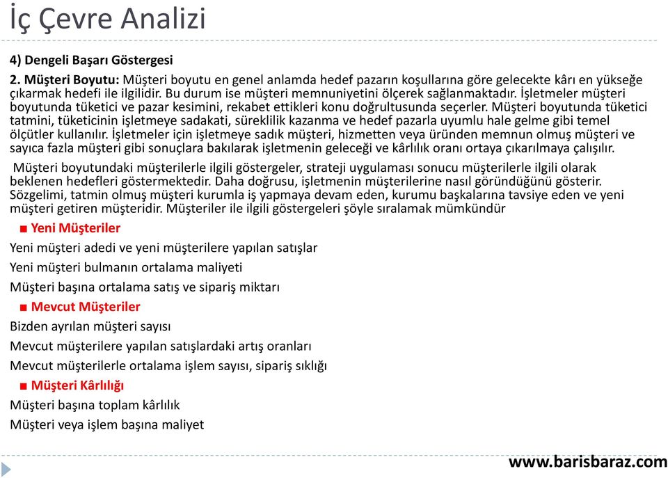 Müşteri boyutunda tüketici tatmini, tüketicinin işletmeye sadakati, süreklilik kazanma ve hedef pazarla uyumlu hale gelme gibi temel ölçütler kullanılır.