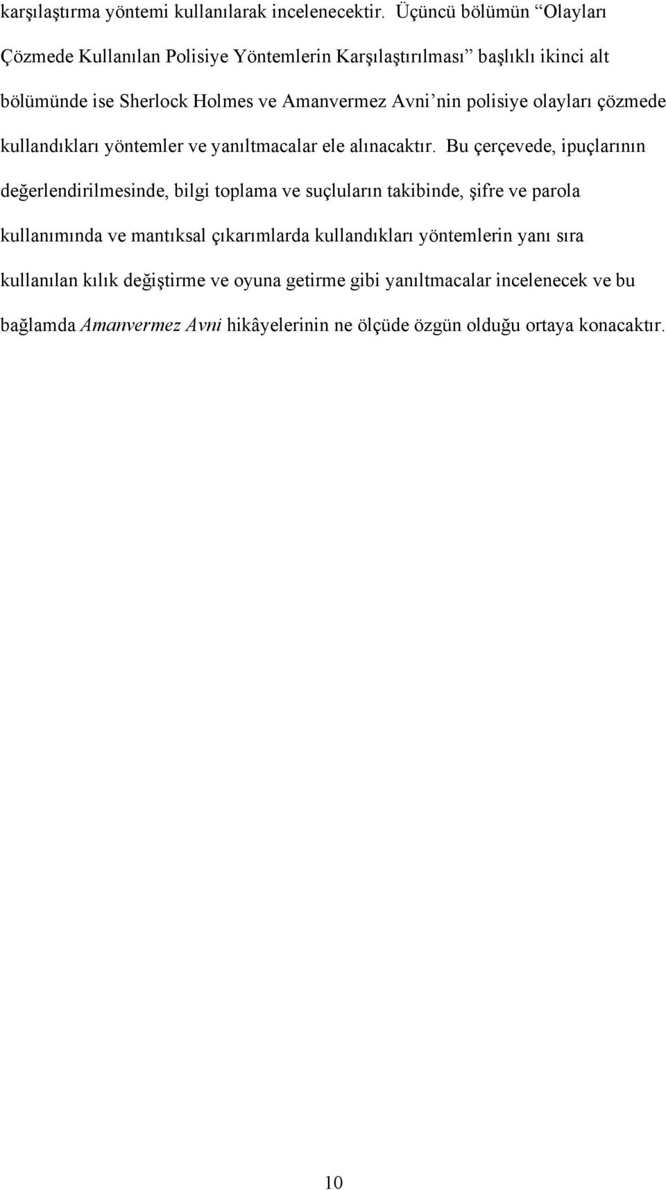 polisiye olayları çözmede kullandıkları yöntemler ve yanıltmacalar ele alınacaktır.