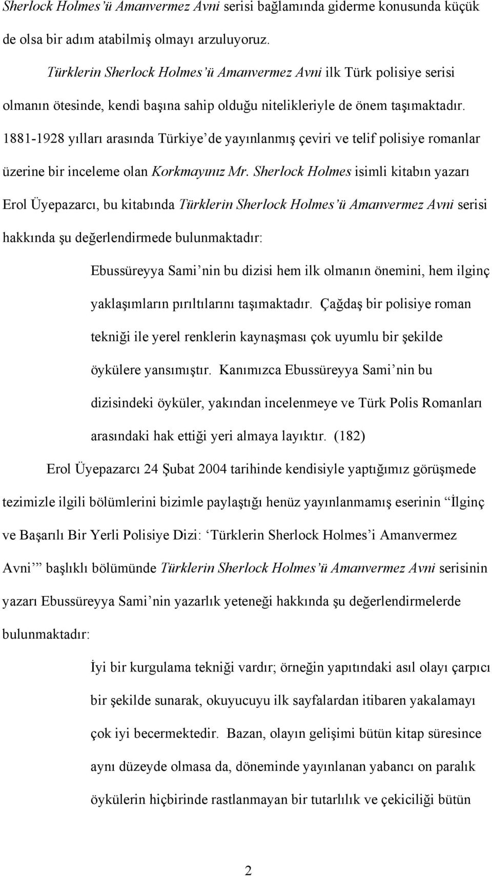 1881-1928 yılları arasında Türkiye de yayınlanmış çeviri ve telif polisiye romanlar üzerine bir inceleme olan Korkmayınız Mr.