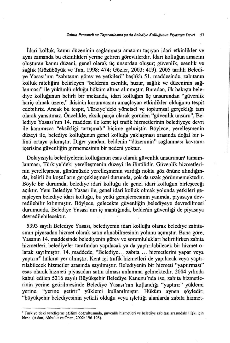 2005 tarihli Belediye Yasası 'nın "zabıtanın görev ve yetkileri" başlıklı 51.