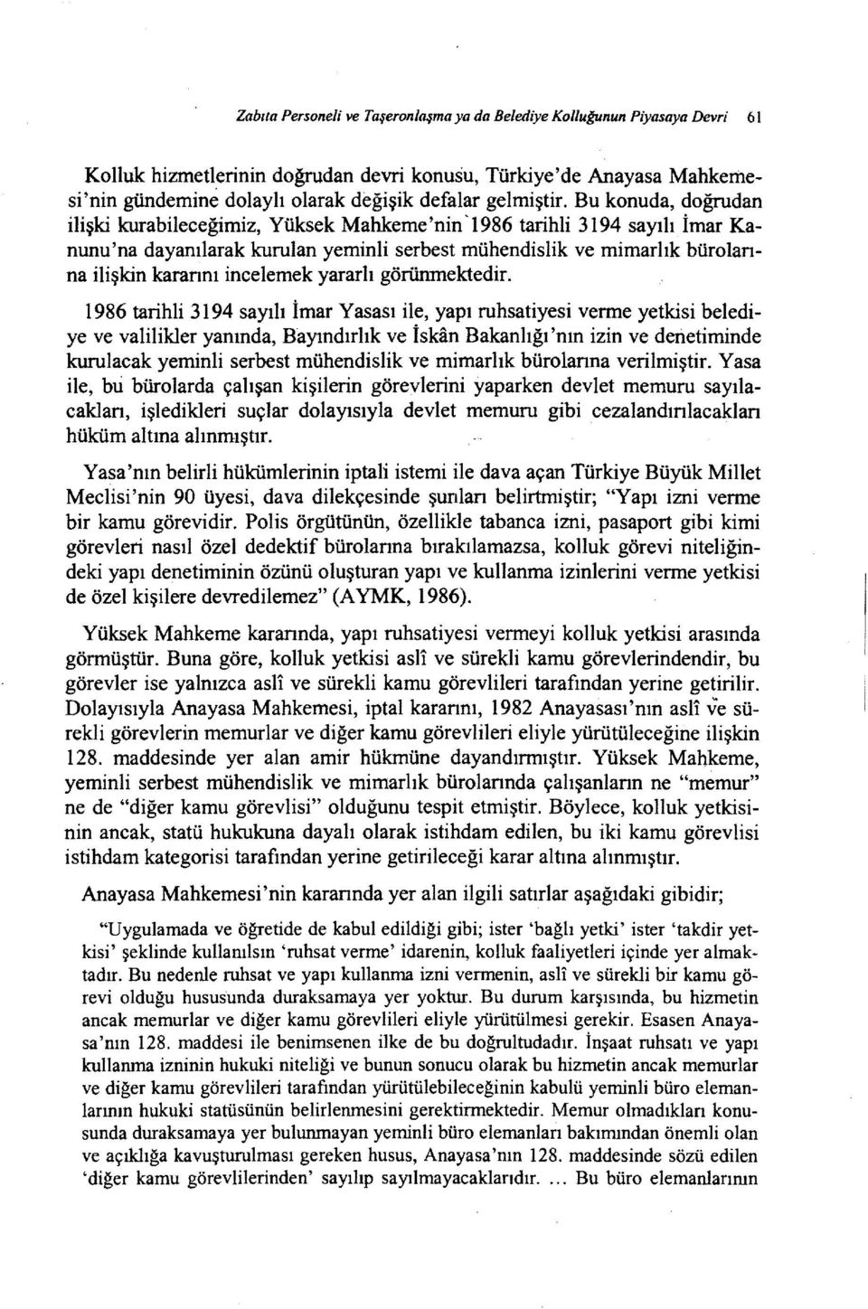 İmar Kanunu'na dayanılarak kurulan yeminli serbest mühendislik ve mimarlık büro1anna ilişkin karannı incelemek yararlı görünmektedir.