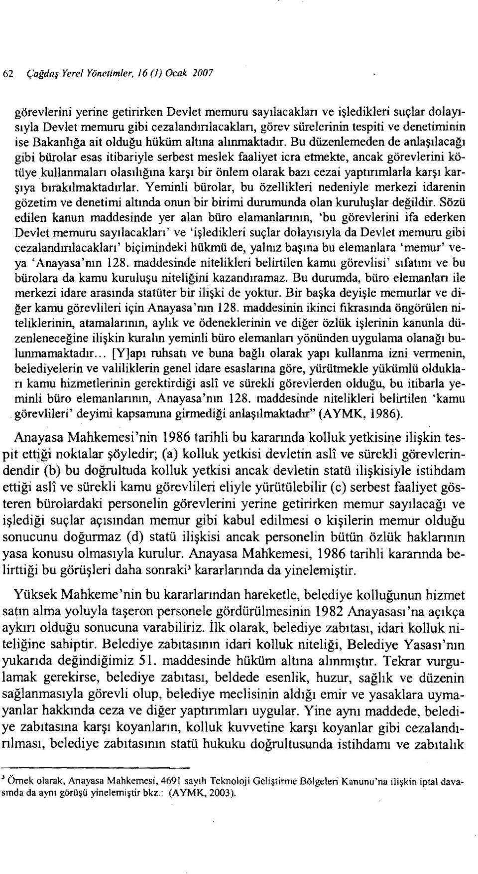 Bu düzenlemeden de anlaşılacağı gibi bürolar esas itibariyle serbest meslek faaliyet icra etmekte, ancak görevlerini kötüye kullanmaları olasılığına karşı bir önlem olarak bazı ceza i yaptırımlarla