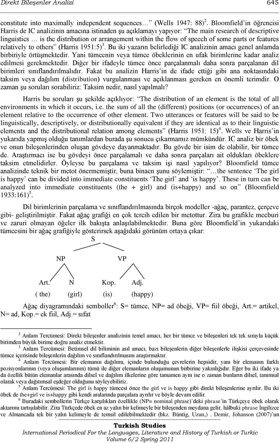 some parts or features relatively to others (Harris 1951:5) 3. Bu iki yazarın belirlediği IC analizinin amacı genel anlamda birbiriyle örtüşmektedir.