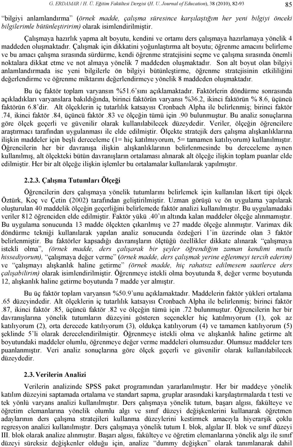 Çalışmaya hazırlık yapma alt boyutu, kendini ve ortamı ders çalışmaya hazırlamaya yönelik 4 maddeden oluşmaktadır.