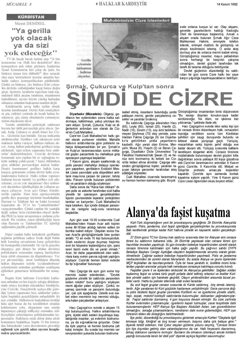 " diye soracak olsa suçu 'teröristlerin' üzerine atmakla herhalde sadece kontrgerillacıları güldürürdü.