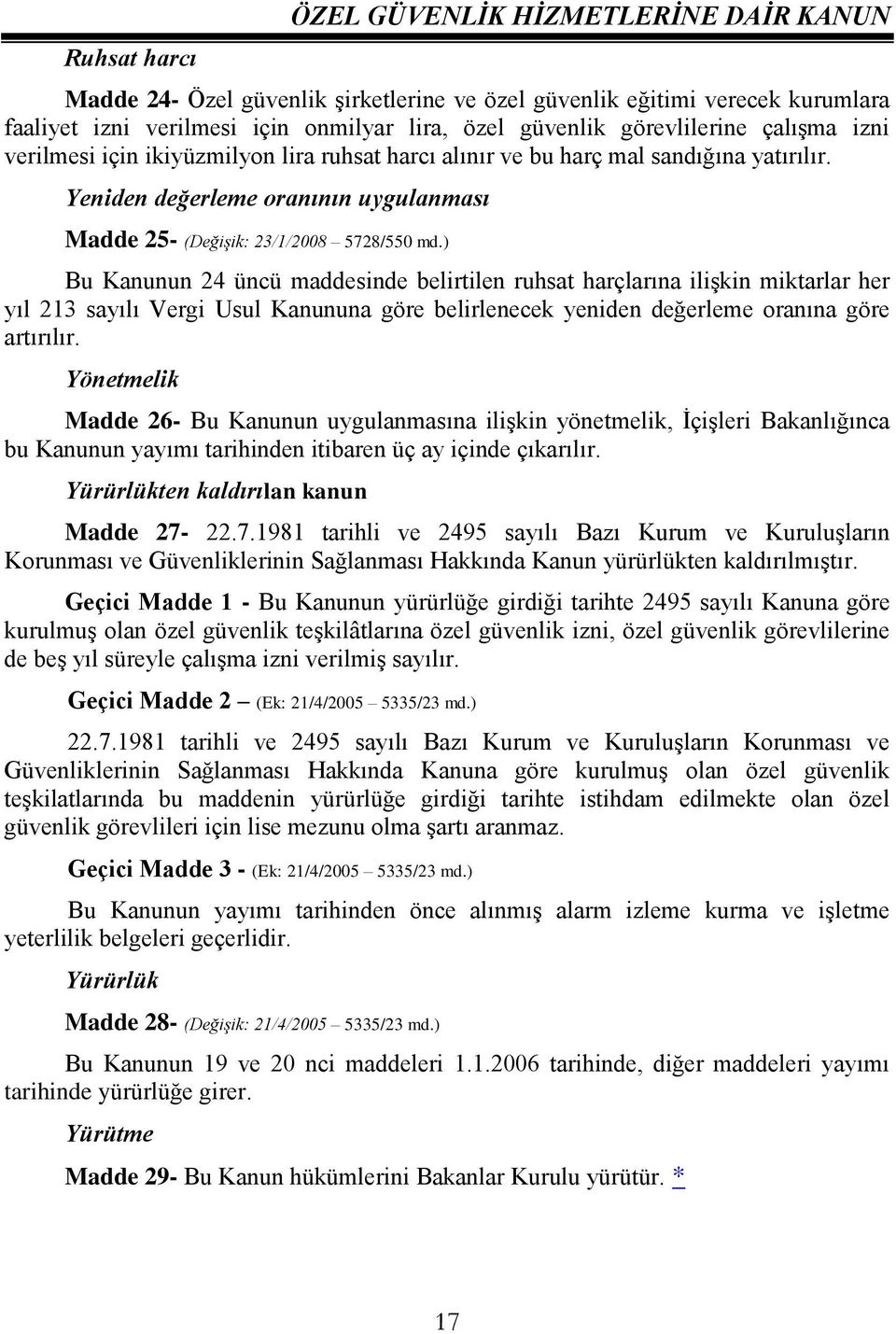 ) Bu Kanunun 24 üncü maddesinde belirtilen ruhsat harçlarına ilişkin miktarlar her yıl 213 sayılı Vergi Usul Kanununa göre belirlenecek yeniden değerleme oranına göre artırılır.