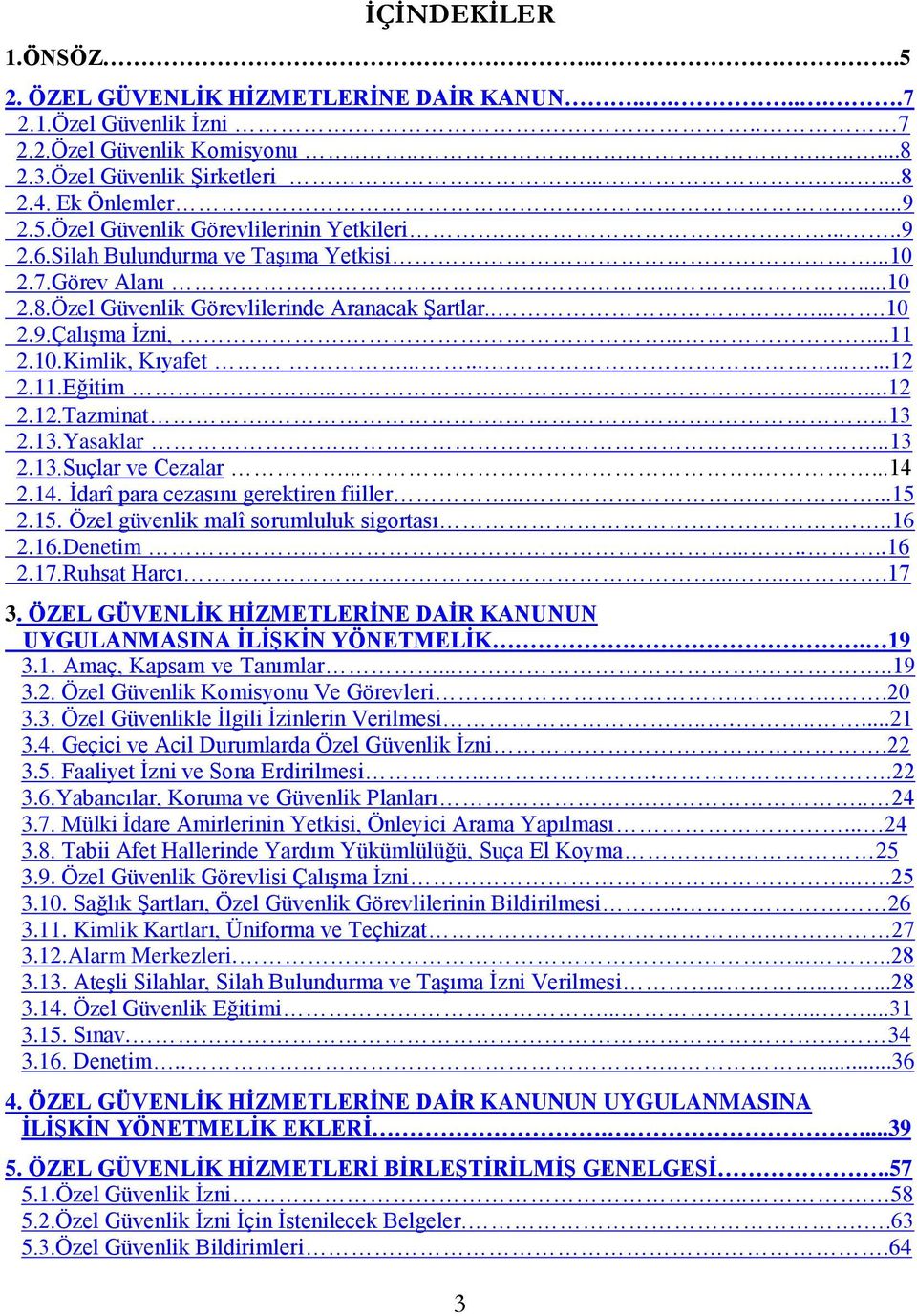 ......11 2.10.Kimlik, Kıyafet.............12 2.11.Eğitim...........12 2.12.Tazminat.....13 2.13.Yasaklar.....13 2.13.Suçlar ve Cezalar.......14 2.14. İdarî para cezasını gerektiren fiiller.......15 2.