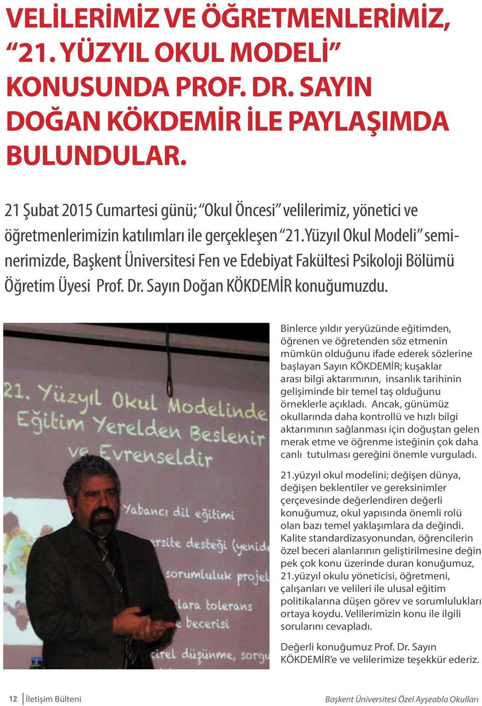 Yüzyıl Okul Modeli seminerimizde, Başkent Üniversitesi Fen ve Edebiyat Fakültesi Psikoloji Bölümü Öğretim Üyesi Prof. Dr. Sayın Doğan KÖKDEMİR konuğumuzdu.