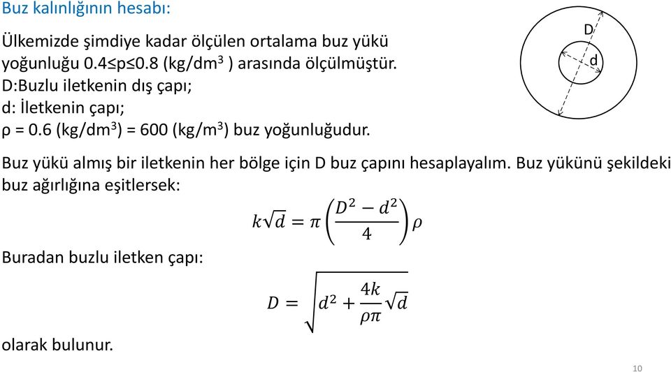 6 (kg/dm 3 ) = 600 (kg/m 3 ) buz yoğunluğudur.