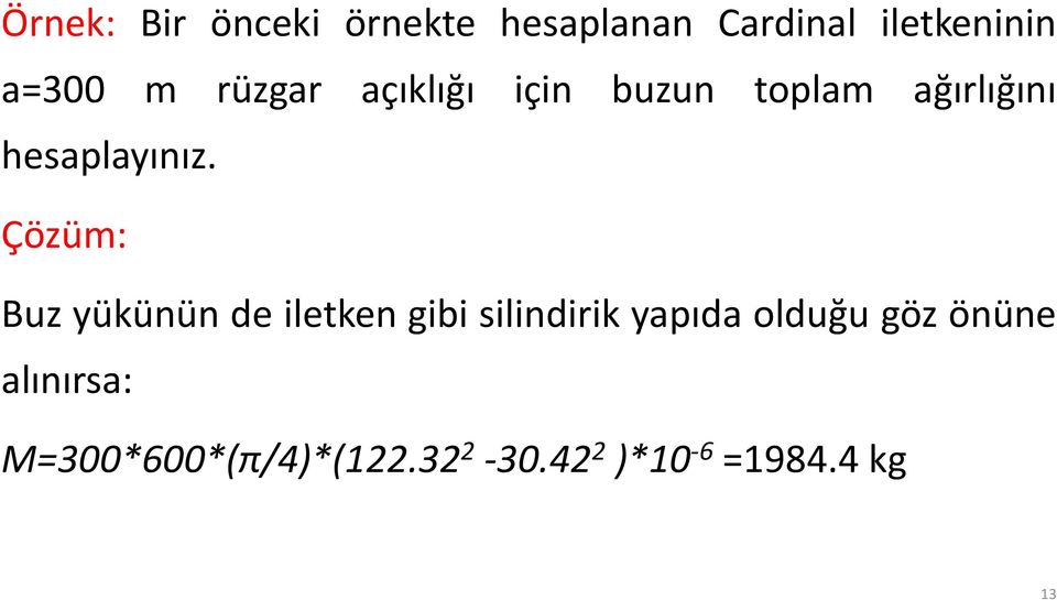 Çözüm: Buz yükünün de iletken gibi silindirik yapıda olduğu göz