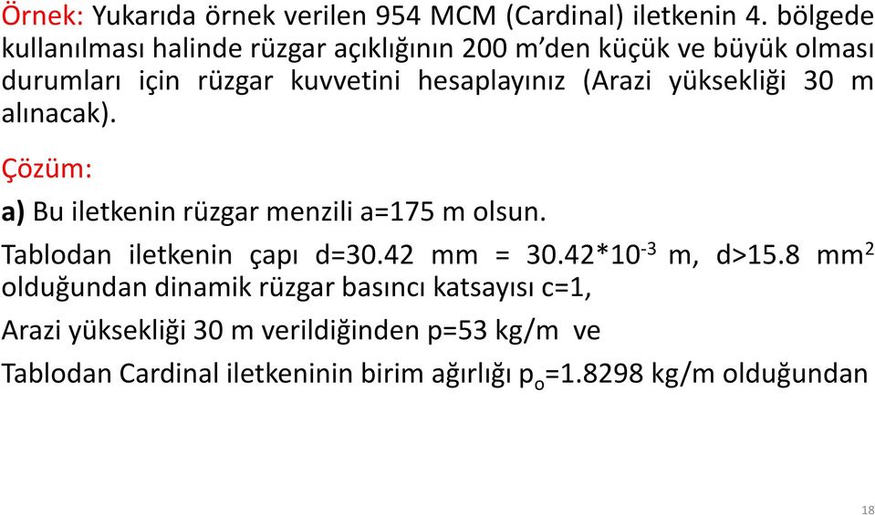 (Arazi yüksekliği 30 m alınacak). Çözüm: a) Bu iletkenin rüzgar menzili a=175 m olsun. Tablodan iletkenin çapı d=30.42 mm = 30.