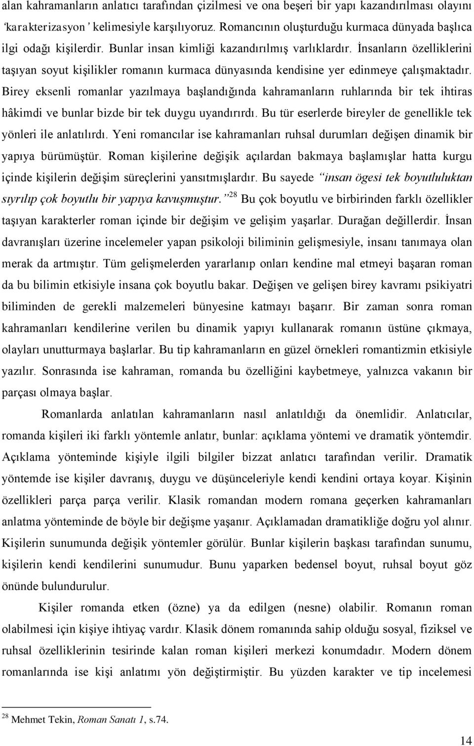 İnsanların özelliklerini taşıyan soyut kişilikler romanın kurmaca dünyasında kendisine yer edinmeye çalışmaktadır.