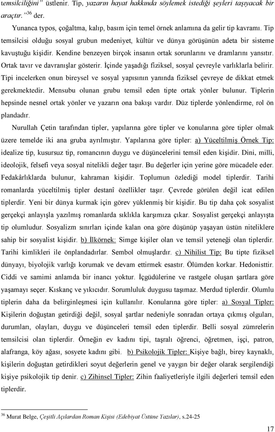 Ortak tavır ve davranışlar gösterir. İçinde yaşadığı fiziksel, sosyal çevreyle varlıklarla belirir.