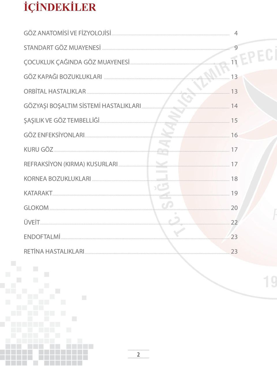 HASTALIKLARI 14 ŞAŞILIK VE GÖZ TEMBELLİĞİ 15 GÖZ ENFEKSİYONLARI 16 KURU GÖZ 17 REFRAKSİYON