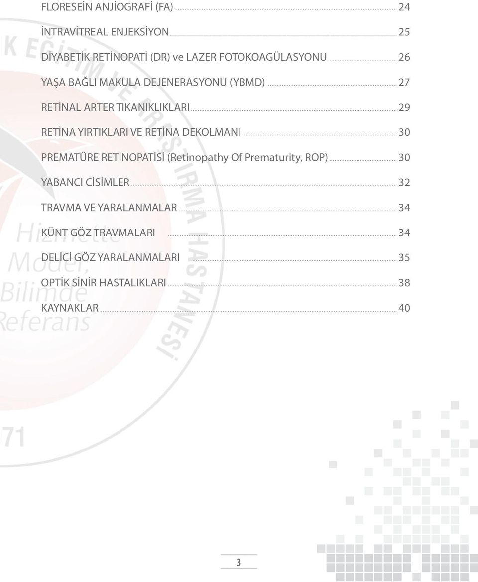 YIRTIKLARI VE RETİNA DEKOLMANI 30 PREMATÜRE RETİNOPATİSİ (Retinopathy Of Prematurity, ROP) 30 YABANCI