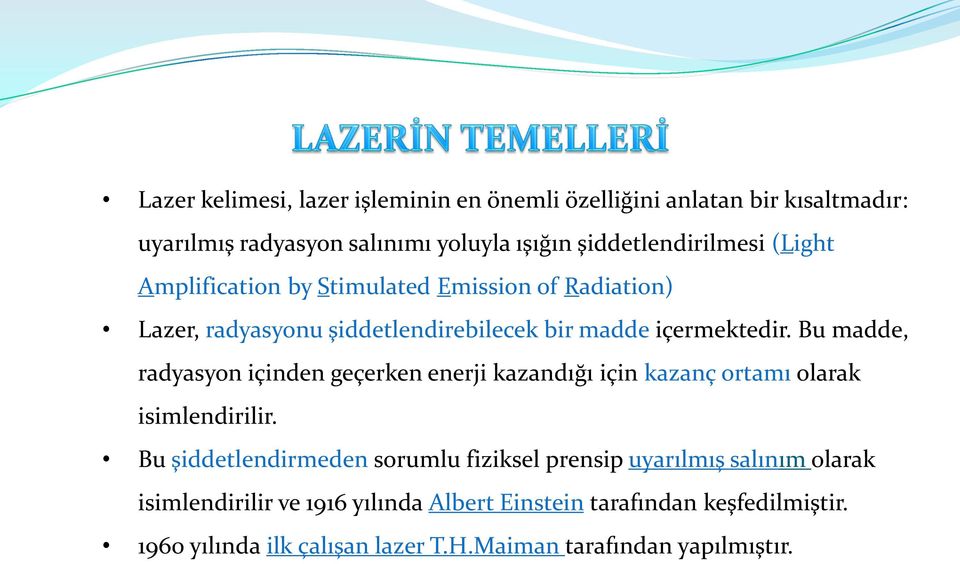 Bu madde, radyasyon içinden geçerken enerji kazandığı için kazanç ortamı olarak isimlendirilir.