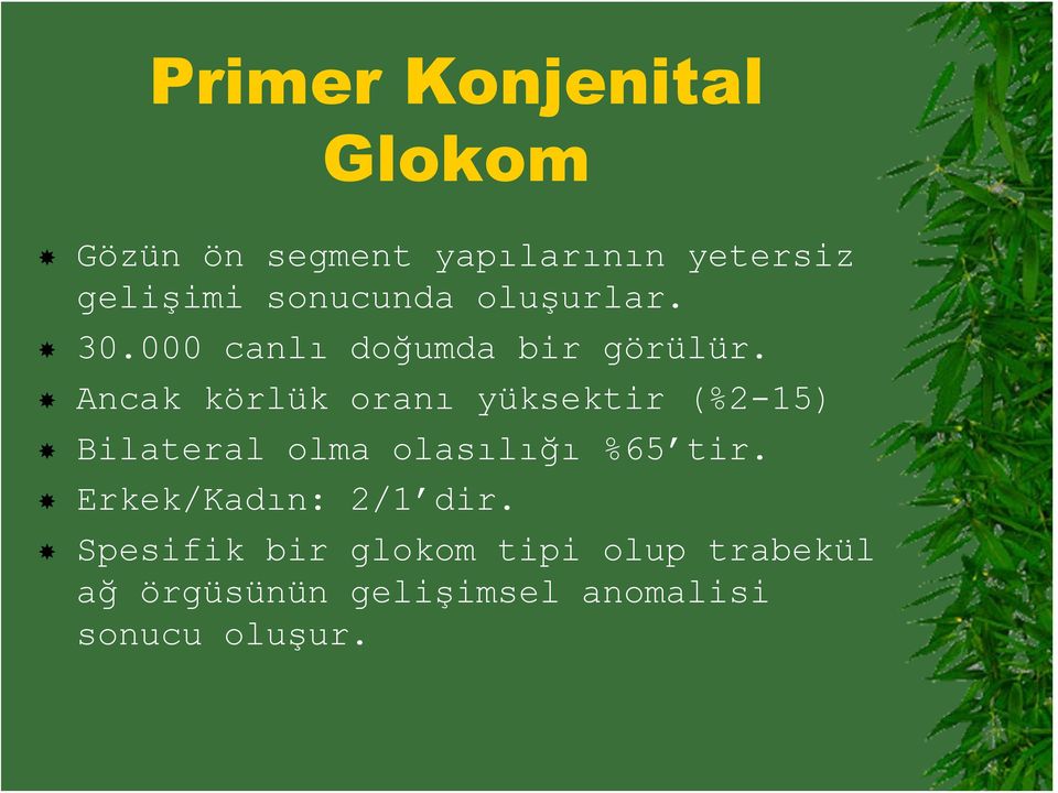 Ancak körlük oranı yüksektir (%2-15) Bilateral olma olasılığı %65 tir.