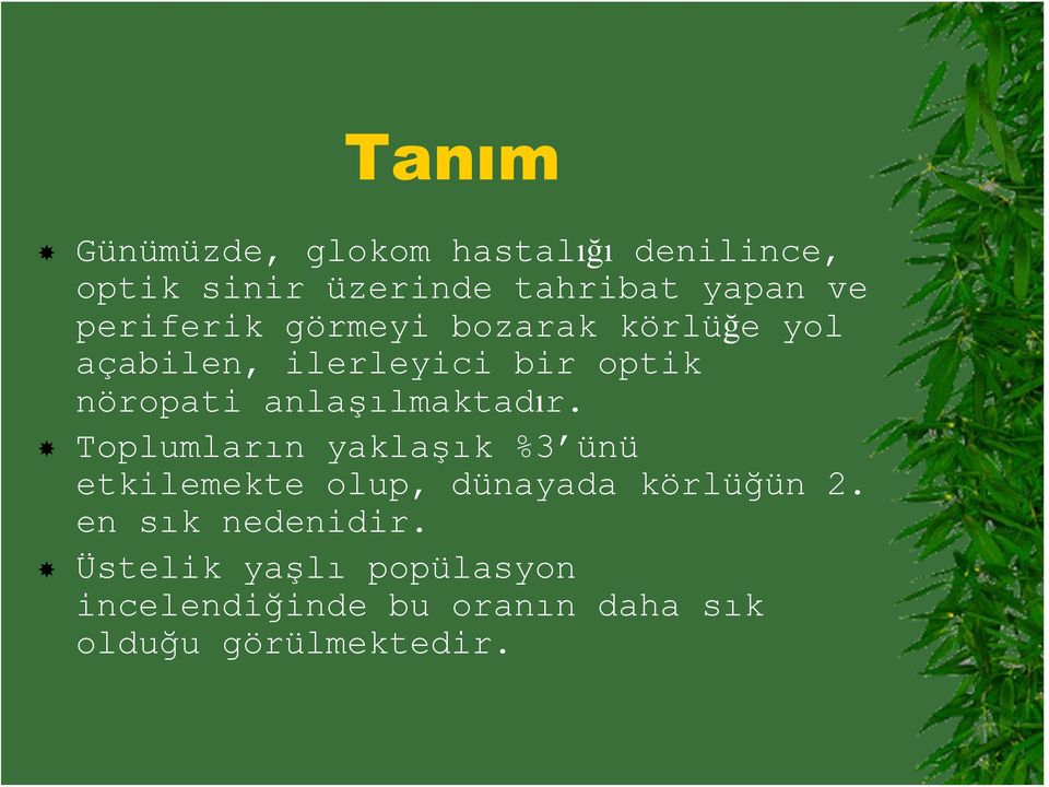 anlaşılmaktadır. Toplumların yaklaşık %3 ünü etkilemekte olup, dünayada körlüğün 2.