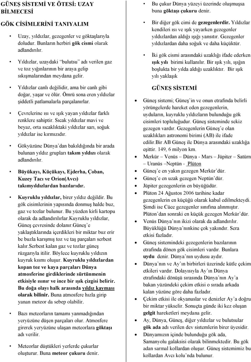 Ömrü sona eren yıldızlar şiddetli patlamalarla parçalanırlar. Çevrelerine ısı ve ışık yayan yıldızlar farklı renklere sahiptir.