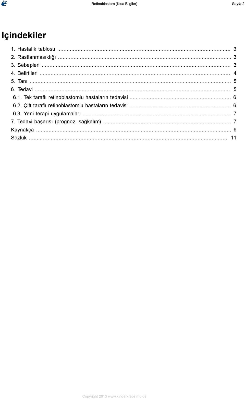 Tek taraflı retinoblastomlu hastaların tedavisi... 6 6.2.