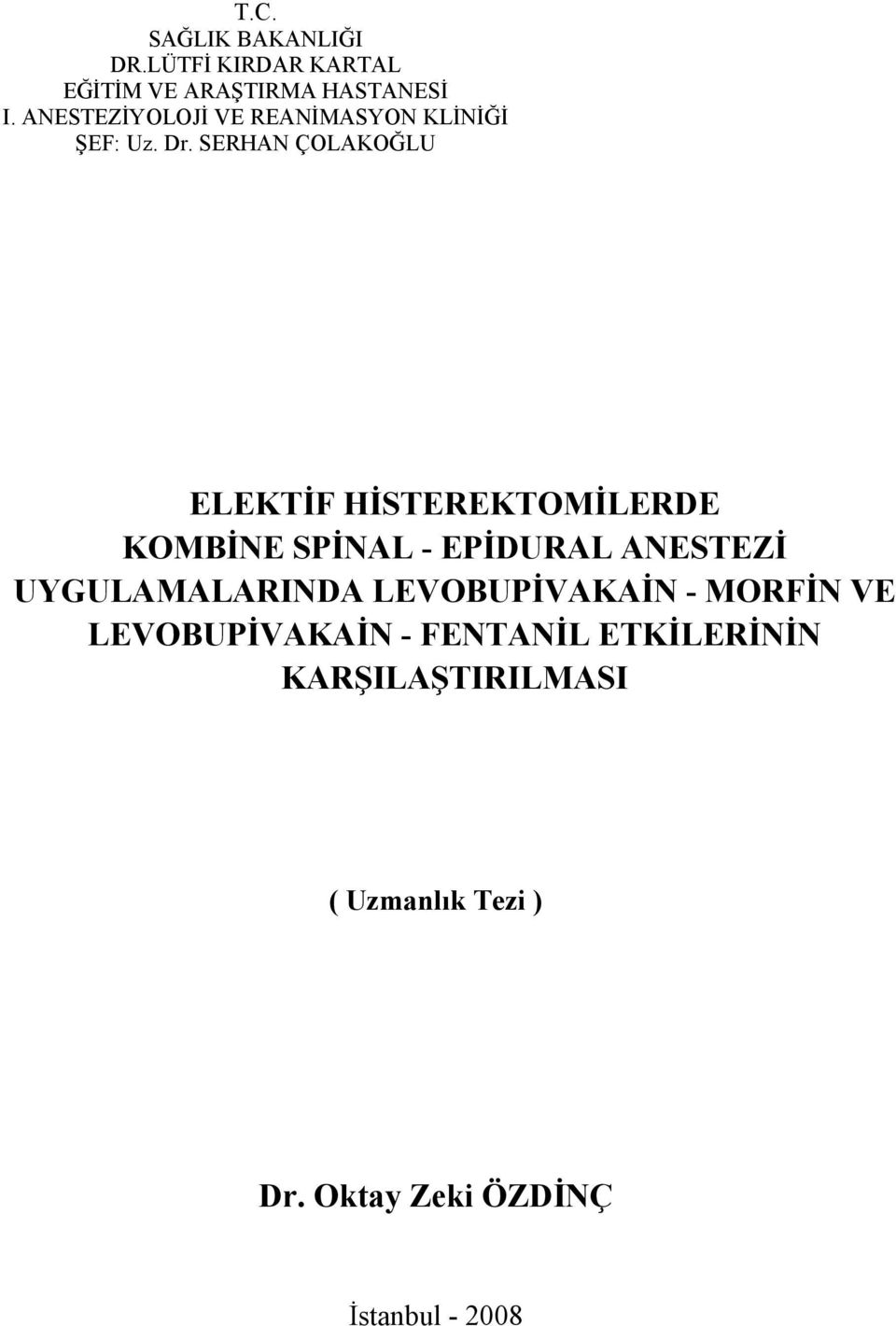 SERHAN ÇOLAKOĞLU ELEKTİF HİSTEREKTOMİLERDE KOMBİNE SPİNAL - EPİDURAL ANESTEZİ