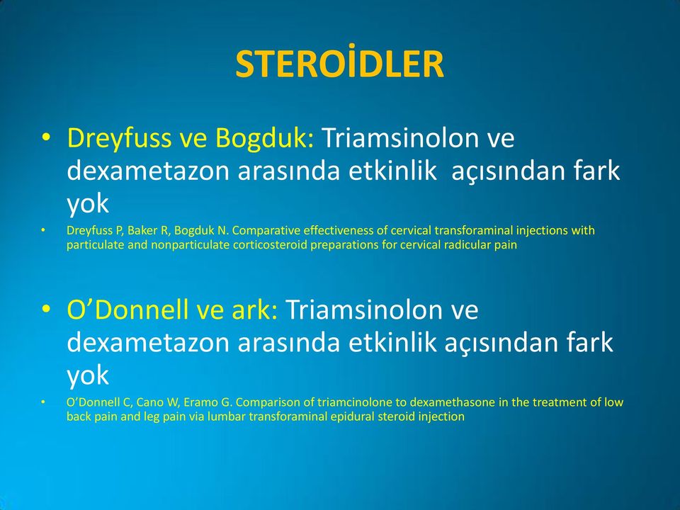 cervical radicular pain O Donnell ve ark: Triamsinolon ve dexametazon arasında etkinlik açısından fark yok O Donnell C, Cano W, Eramo