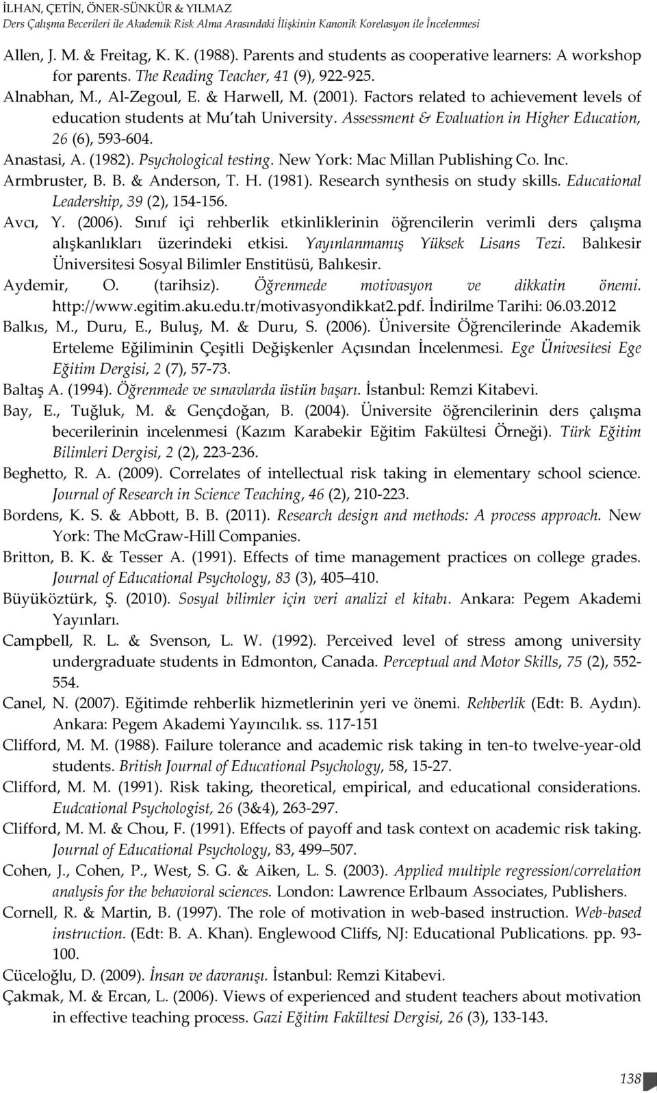 Factors related to achievement levels of education students at Mu tah University. Assessment & Evaluation in Higher Education, 26 (6), 593-604. Anastasi, A. (1982). Psychological testing.