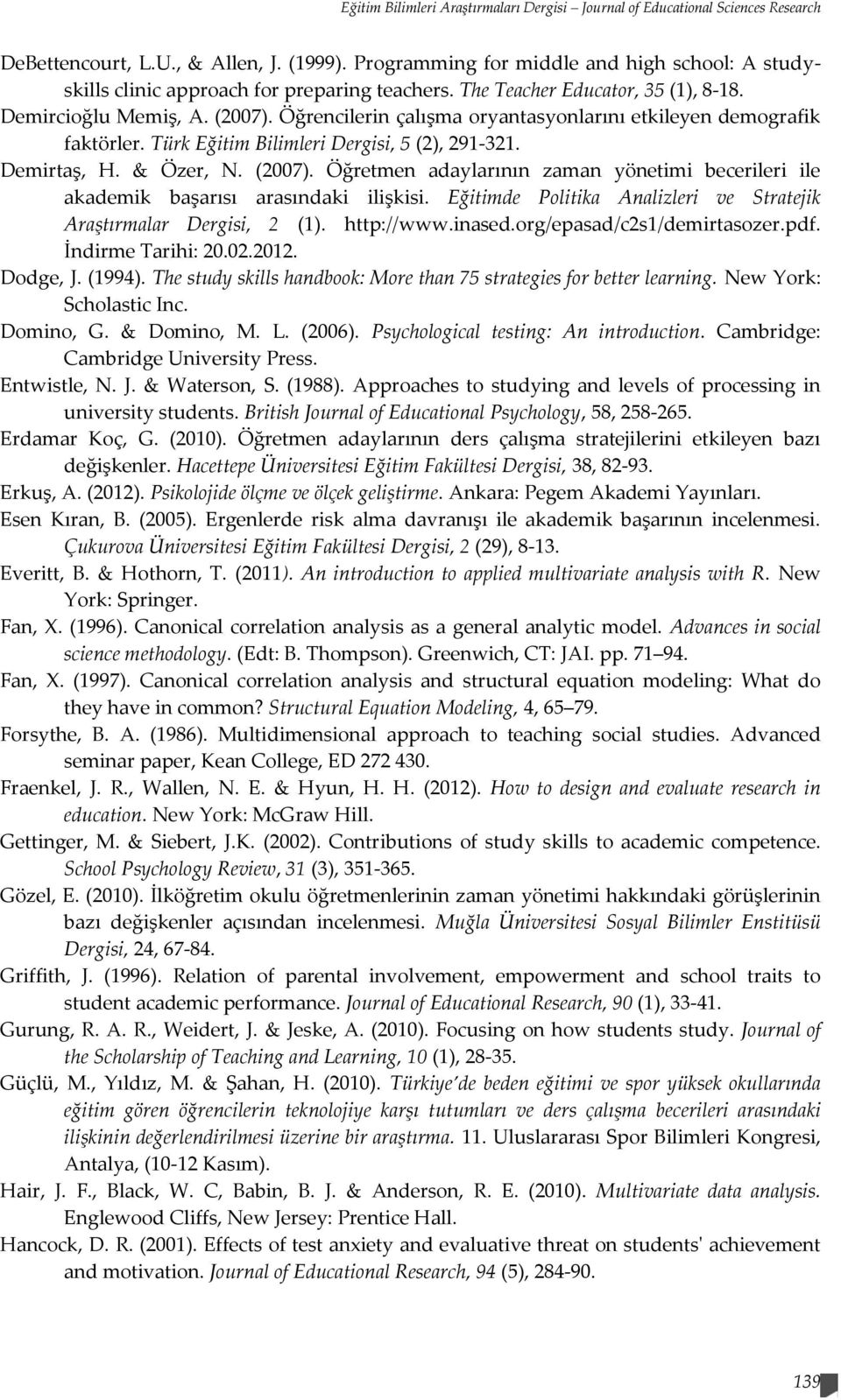 Öğrencilerin çalışma oryantasyonlarını etkileyen demografik faktörler. Türk Eğitim Bilimleri Dergisi, 5 (2), 291-321. Demirtaş, H. & Özer, N. (2007).