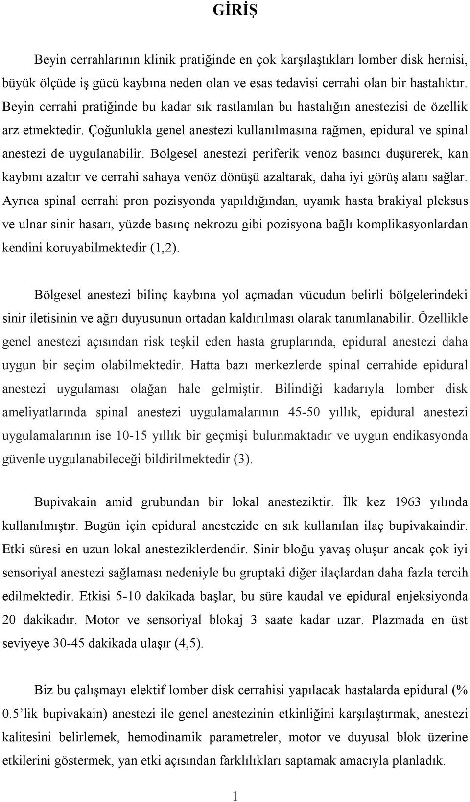 Bölgesel anestezi periferik venöz basıncı düşürerek, kan kaybını azaltır ve cerrahi sahaya venöz dönüşü azaltarak, daha iyi görüş alanı sağlar.