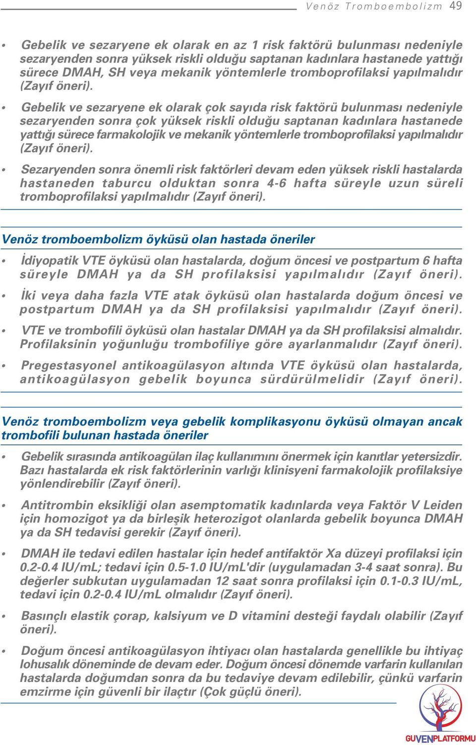 Gebelik ve sezaryene ek olarak çok say da risk faktörü bulunmas nedeniyle sezaryenden sonra çok yüksek riskli oldu u saptanan kad nlara hastanede yatt sürece farmakolojik ve mekanik  Sezaryenden